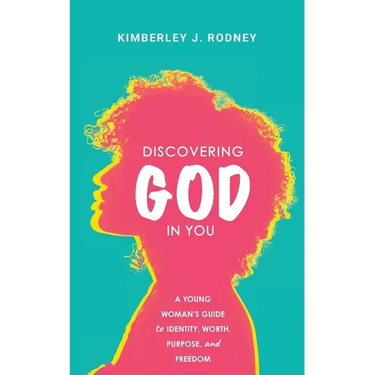 Discovering God in You: A Young Woman's Guide to Identity, Worth, Purpose, and Freedom