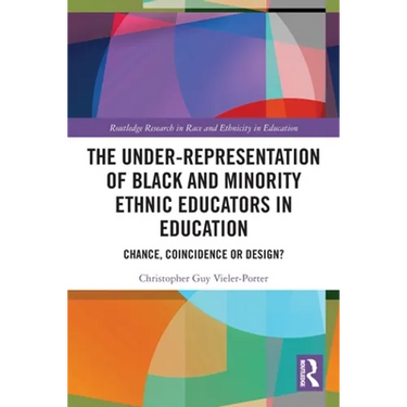 The Under-Representation of Black and Minority Ethnic Educators in Education: Chance, Coincidence or Design?