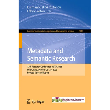 Metadata and Semantic Research: 17th Research Conference, Mtsr 2023, Milan, Italy, October 25-27, 2023, Revised Selected Papers