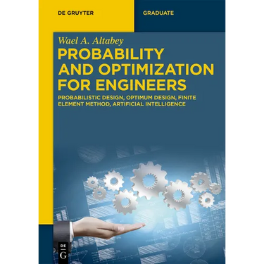 Probability and Optimization for Engineers: Probabilistic Design, Optimum Design, Finite Element Method, Artificial Intelligence