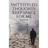 In(TY)tyled Thoughts: Keep space for me