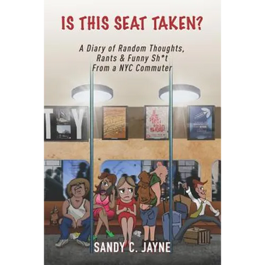 Is This Seat Taken? A Diary of Random Thoughts, Rants & Funny Sh*t from a NYC Commuter