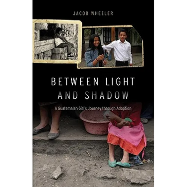 Between Light and Shadow: A Guatemalan Girl's Journey Through Adoption