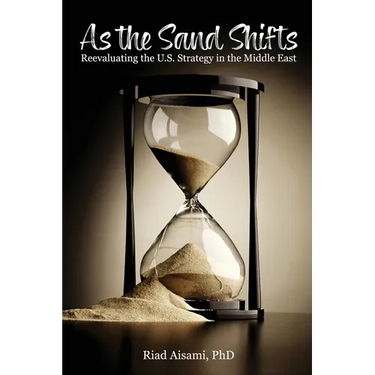 As the Sand Shifts: Reevaluating the U.S. Strategy in the Middle East