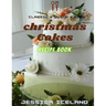 Christmas cakes recipe book: Desserts and including Cake, Cookies, Bread, Cupcakes for...easy making