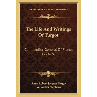 The Life And Writings Of Turgot: Comptroller General Of France 1774-76