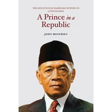 A Prince in a Republic: The Life of Sultan Hamengku Buwono IX of Yogyakarta