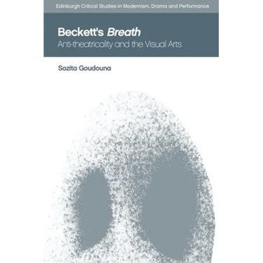 Beckett's Breath: Anti-Theatricality and the Visual Arts