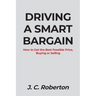 Driving a Smart Bargain: How to Get the Best Possible Price, Buying or Selling.