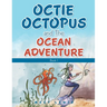 Octie Octopus and the Ocean Adventure: Book 1