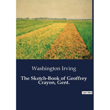 The Sketch-Book of Geoffrey Crayon, Gent.: A Collection of Essays and Tales by Washington Irving
