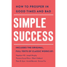 Simple Success: How to Prosper in Good Times and Bad