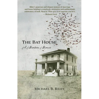 The Bat House: A Montana Memoir