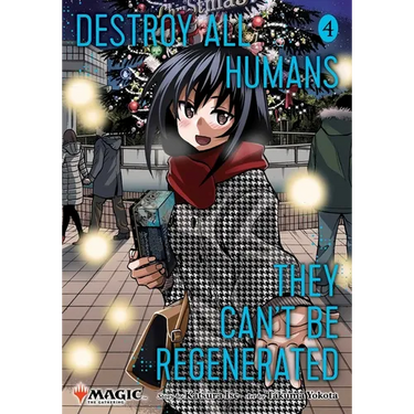 Destroy All Humans. They Can't Be Regenerated. a Magic: The Gathering Manga, Vol. 4: Limited Edition Magic: The Gathering Card Included in First Print