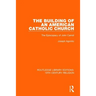 The Building of an American Catholic Church: The Episcopacy of John Carroll