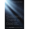 Suddenly There Is God: The Story of Our Lives in Sacred Scripture