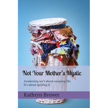 Not Your Mother's Mystic: Awakening isn't about escaping life. It's about igniting it.