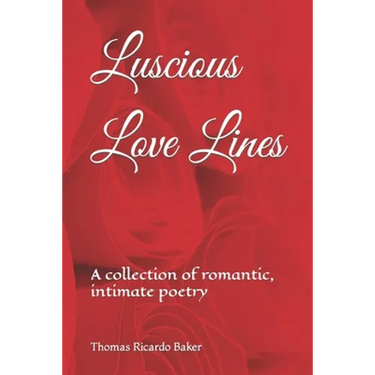 Luscious Love Lines: A collection of romantic, intimate poetry