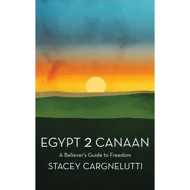 Egypt 2 Canaan: A Believer's Guide to Freedom