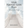 Your Purpose/Gods Plan: Moving into Your Destiny