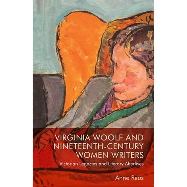 Virginia Woolf and Nineteenth-Century Women Writers: Victorian Legacies and Literary Afterlives