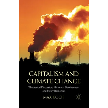 Capitalism and Climate Change: Theoretical Discussion, Historical Development and Policy Responses