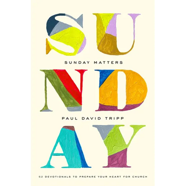 Sunday Matters: 52 Devotionals to Prepare Your Heart for Church