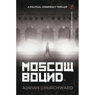 Moscow Bound: A political conspiracy thriller