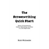 The Screenwriting Quick Start: Basics of Development, Politics, Networking, and More in a One-Night Read