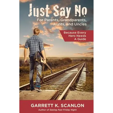 Just Say No for Parents, Grandparents, Aunts, and Uncles: A Powerful Plan to Help Your Teen Confront Drugs, Alcohol, and Tobacco in High School