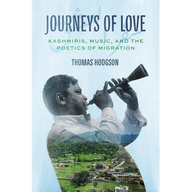 Journeys of Love: Kashmiris, Music, and the Poetics of Migration