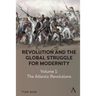Revolution and the Global Struggle for Modernity: Volume 1 - The Atlantic Revolutions