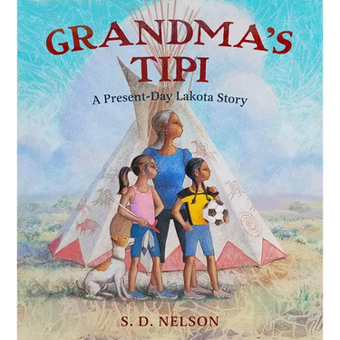 Grandma's Tipi: A Present-Day Lakota Story