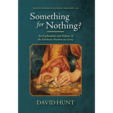 Something for Nothing?: An Explanation and Defence of the Scholastic Position on Usury