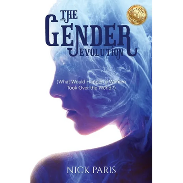 The Gender Evolution: (What Would Happen if Women Took Over the World?)