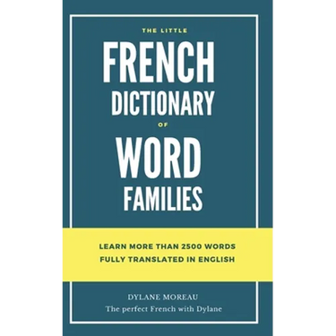 The little French dictionary of word families: Learn more than 2500 French words