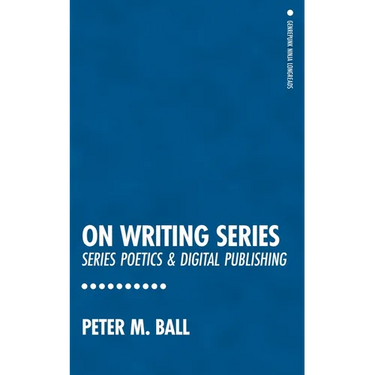 On Writing Series: Series Poetics & Digital Publishing