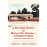 A Pictorial History of Harbor City Volunteer Ambulance Squad: Melbourne, Florida 1966-1999