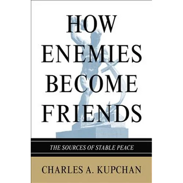 How Enemies Become Friends: The Sources of Stable Peace