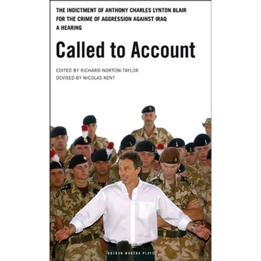 Called to Account: The Indictment of Anthony Charles Lynton Blair for the Crime of Aggression Against Iraq - A Hearing
