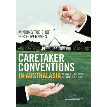 Caretaker Conventions in Australasia: Minding the shop for government