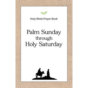 Holy Week Prayer Book: Palm Sunday through Holy Saturday