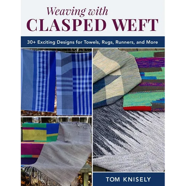 Weaving with Clasped Weft: 30+ Exciting Designs for Towels, Rugs, Runners, and More