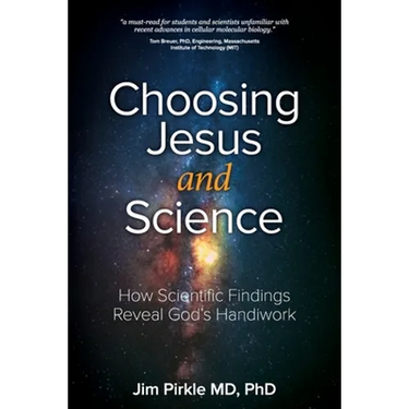 Choosing Jesus And Science: How Scientific Findings Reveal God's Handiwork