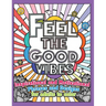 Feel the Good Vibes: Inspirational and Motivational Phrases and Sayings For Adults To Color: Inspirational Good Vibes Coloring Books for Adults