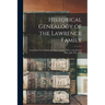 Historical Genealogy of the Lawrence Family: From Their First Landing in This Country, 1635 to the Present Date, July 4Th, 1858