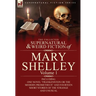 The Collected Supernatural and Weird Fiction of Mary Shelley-Volume 1: Including One Novel Frankenstein or the Modern Prometheus and Fourteen Short