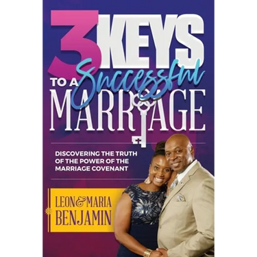 3 Keys to a Successful Marriage: Discovering The Truth of the Power of the Marriage Covenant