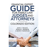 Financial Expert Guide for Family Law Judges and Attorneys: Colorado Edition