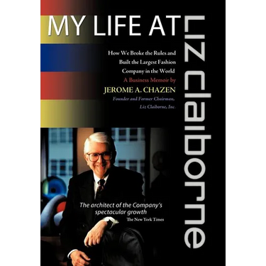 My Life at Liz Claiborne: How We Broke the Rules and Built the Largest Fashion Company in the World a Business Memoir